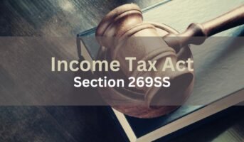 269SS of Income Tax Act: Regulations and Implications
