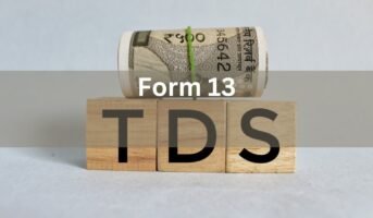 Form 13 Income Tax Everything you Need to Know