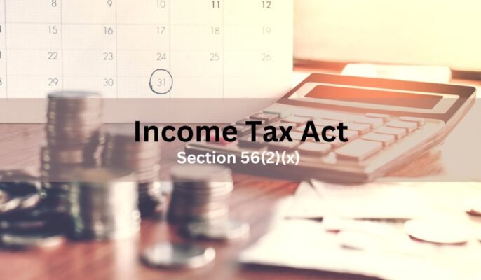 Section 56(2)(x) of Income Tax Act: What does it cover?
