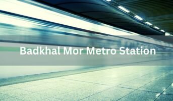 Commuter’s guide to Badkhal Mor Metro Station in Delhi