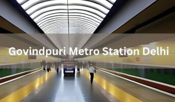 Commuter’s Guide to Govindpuri Metro Station Delhi