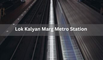 Lok Kalyan Marg Metro Station: Route, timings