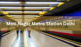 Commuters’ guide to Moti Nagar Metro Station in Delhi