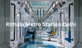 Traveller’s guide to Rithala Metro Station Delhi