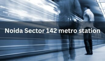 Commuters’ guide to Noida Sector 142 metro station