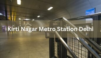 Commuters’ guide to Kirti Nagar Metro Station in Delhi