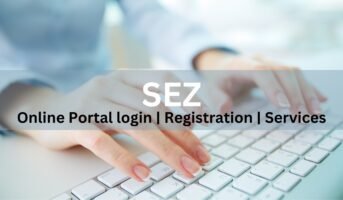SEZ Online Portal: Registration, login, and services 2023